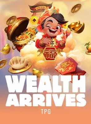 Wealth Arrives
